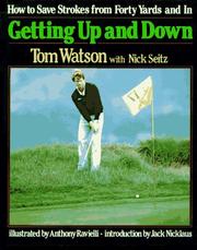 Cover of: Getting up and down: how to save strokes from forty yards and in