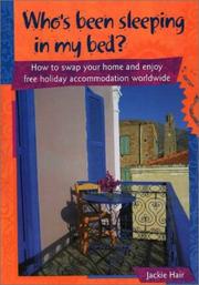Who's Been Sleeping in My Bed? How to Swap Your Home and Enjoy Free Holiday Accommodation Worldwide by Jackie Hair