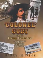 Colonel Cody and the flying cathedral : the adventures of the cowboy who conquered Britain's skies