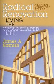 Radical renovation : living the cross-shaped life : a Lenten study for adults