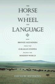 The Horse, the Wheel, and Language by David W. Anthony