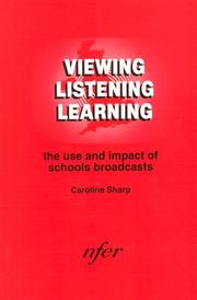 Cover of: Viewing, Listening and Learning: the Use and Impact of Schools Broadcasts