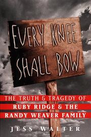 Cover of: Every knee shall bow: the truth and tragedy of Ruby Ridge and the Randy Weaver family