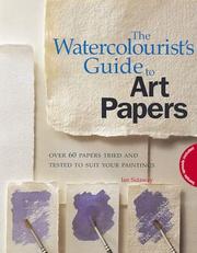 The watercolourist's guide to art papers : over 60 papers tried and tested to suit your paintings