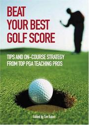 Beat your best golf score : tips and on-course strategy from top PGA teaching pros