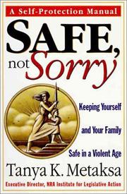 Cover of: Safe, not sorry: keeping yourself and your family safe in a violent age