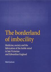 The borderland of imbecility : medicine, society, and the fabrication of the feeble mind in late Victorian and Edwardian England