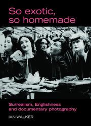 Cover of: So Exotic, So Homemade: Surrealism, Englishness and Documentary Photography (The Critical Image)
