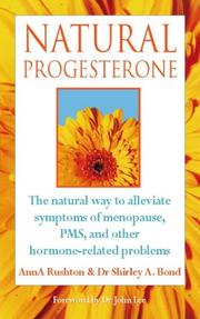 Natural progesterone : the natural way to alleviate symptoms of menopause, PMS, and other hormone-related problems