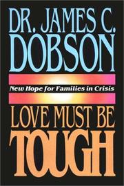 Cover of: Love Must Be Tough: new hope for families in crisis