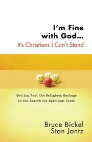 Cover of: I'm Fine with God...It's Christians I Can't Stand: Getting Past the Religious Garbage in the Search for Spiritual Truth (ConversantLife.com)