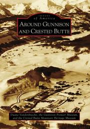 Around Gunnison and Crested Butte by Duane Vandenbusche, Gunnison Pioneer Museum, Crested Butte Mountain Heritage Museum