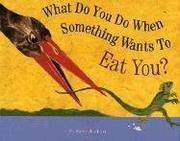 Cover of: What do you do when something wants to eat you? by Steve Jenkins