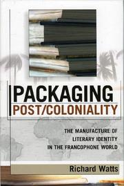 Cover of: Packaging Post/Coloniality: The Manufacture of Literary Identity in the Francophone World (After the Empire: the Francophone World and Postcolonial France)