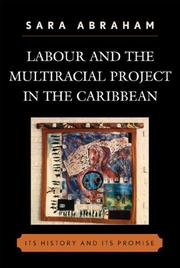 Cover of: Labour and the Multiracial Project in the Caribbean (Caribbean Studies) by Abraham Sara