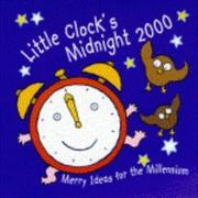 Little clock's midnight 2000 : merry ideas for the millennium