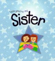 Cos you're my sister