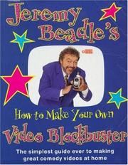 Jeremy Beadle's how to make your own video blockbuster : the simplest guide ever to making fun videos at home and on holiday