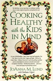 Cover of: Cooking healthy with the kids in mind by JoAnna M. Lund