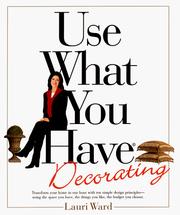 Cover of: Use what you have decorating: transform your home in one hour with ten simple design principles using ...