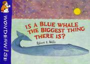 Is a Blue Whale the Biggest Thing There Is? (Wonderwise) by Robert E. Wells