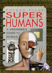 Super humans : a beginner's guide to cyborgs