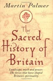 The sacred history of Britain : landscape, myth and power : the forces that have shaped Britain's spirituality