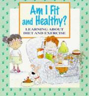 Am I fit and healthy? : learning about diet and exercise