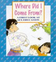 Where did I come from? : a first look at sex education