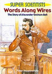 Words along wires : the story of Alexander Graham Bell