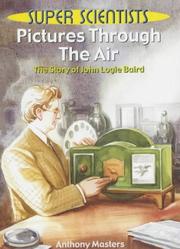 Pictures through the air : the story of John Logie Baird