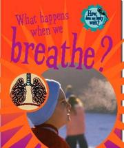 What happens when you breathe?