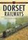 Cover of: Dorset Railways (Sutton's Photographic History of Railways)