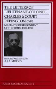 The letters of Lieutenant-Colonel Charles à Court Repington CMG : military correspondent of The Times, 1903-1918