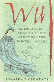 Wu : the Chinese empress who schemed, seduced and murdered her way to become a living god