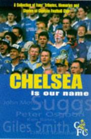 Chelsea is our name : a collection of fans' tributes, memories and stories of Chelsea Football Club