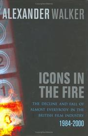 Icons in the fire : the rise and fall of practically everyone in the British film industry 1984-2000