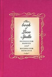 The love spell book : potions for passion and recipes for romance