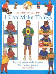 I can make things : how-to-make craft projects for the very young