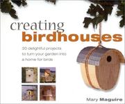 Creating birdhouses : 30 delightful projects to turn your garden into a home for birds