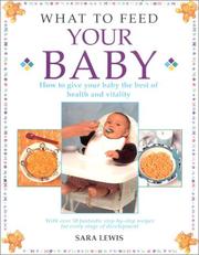 What to feed your baby : how to give your baby the best of health and vitality : with over 50 fantastic step-by-step recipes for every stage of development