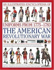 An illustrated encyclopedia of uniforms of the American War of Independence 1775-1783 : an expert guide to the uniforms of the American militias and Continental Army, the armies and navies of Great Br