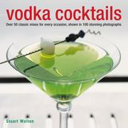 Vodka cocktails : over 50 classic mixes for every occasion, shown in 100 stunning photographs