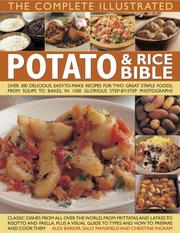 The complete illustrated potato & rice bible : over 350 delicious, easy-to-make recipes for two great staple foods, from soups to bakes, in 1500 glorious photographs