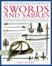 The illustrated encyclopedia of swords and sabres : an authoritative history and visual directory of edged weapons from around the world, shown in over 800 stunning colour pictures