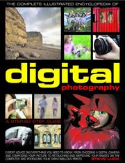 Cover of: The Complete Illustrated Encyclopedia of Digital Photography: How to take great photographs: with expert advice on everything from choosing a camera and ... the computer and producing fabulous prints