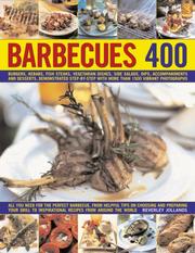 Barbecues 400 : burgers ... desserts and accompaniments, demonstrated step by step with more than 1500 vibrant photographs : all you need for the perfect barbecue, from helpful tips on choosing and pr