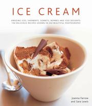 Ice cream : amazing ices, sherbets, sorbets, bombes and iced desserts : 150 delicious recipes shown in 300 beautiful photographs