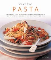 Classic pasta : the complete guide to choosing, cooking and making pasta : 150 inspiring recipes shown in 350 stunning photographs