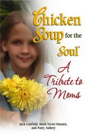 Cover of: Chicken Soup for the Soul A Tribute to Moms (Chicken Soup for the Soul)